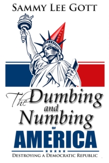 Dumbing and Numbing of America: Destroying a Democratic Republic