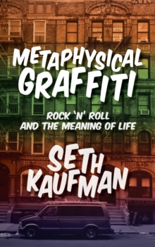 Metaphysical Graffiti : Rock 'n' Roll and the Meaning of Life