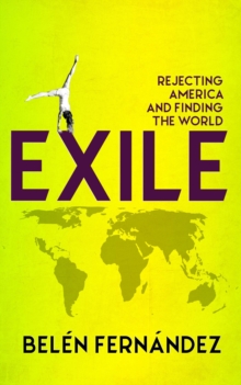 Exile : Rejecting America and Finding the World