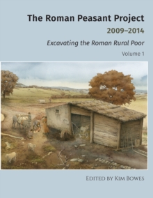 The Roman Peasant Project 2009-2014 : Excavating the Roman Rural Poor