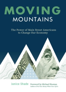 Moving Mountains : The Power of Main Street Americans to Change Our Economy