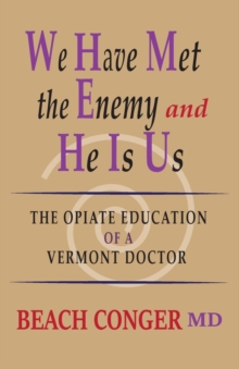 We Have Met the Enemy and He Is Us : The Opiate Education of a Vermont Doctor