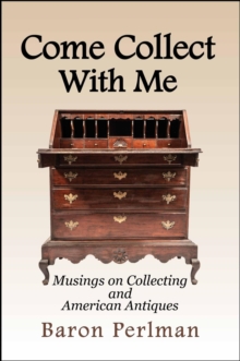 Come Collect with Me: Musings on Collecting and American Antiques