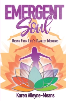 Emergent Soul : Rising From Life's Darkest Moments