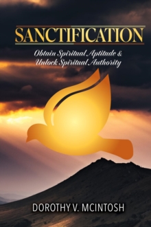 Sanctification : Obtain Spiritual Aptitude and Unlock Spiritual Authority