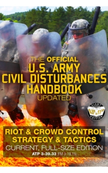 The Official US Army Civil Disturbances Handbook - Updated: Riot & Crowd Control Strategy & Tactics - Current, Full-Size Edition - Giant 8.5" x 11" Format : Large, Clear Print & Pictures - ATP 3-39.33