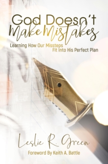 God Doesn't Make Mistakes : Learning How Our Missteps Fit Into His Perfect Plan