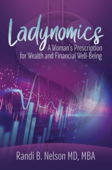 Ladynomics : A Woman's Prescription for Wealth and Financial Well-Being