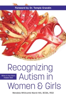 Recognizing Autism in Women & Girls : When It Has Been Hidden Well