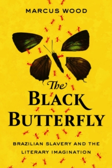 The Black Butterfly : Brazilian Slavery and the Literary Imagination