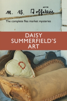 Daisy Summerfield's Art : The Complete Flea Market Mysteries