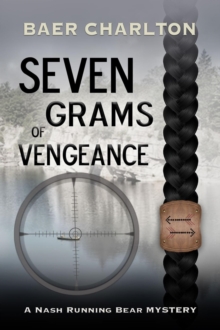 Seven Grams of Vengeance : A Nash Running Bear Mystery, #7