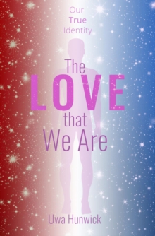 The Love that We Are : Our True Identity