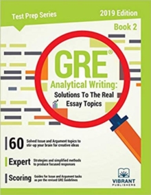 GRE Analytical Writing : Solutions to the Real Essay Topics - Book 2, Paperback / softback Book GRE Analytical Writing : Solutions to the Real Essay Topics - Book 2, Paperback / softback Book