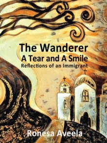 Wanderer - A Tear and A Smile: Reflections of an Immigrant