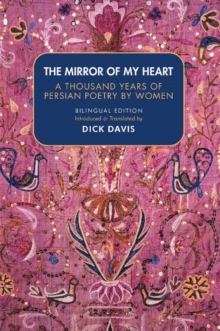 The Mirror Of My Heart : A Thousand Years of Persian Poetry by Women