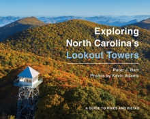 Exploring North Carolina's Lookout Towers : A Guide to Hikes and Vistas