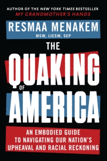 The Quaking of America : An Embodied Guide to Navigating Our Nation's Upheaval and Racial Reckoning