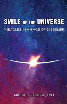 Smile of the Universe : Miracles in an Age of Disbelief, Paperback / softback Book Smile of the Universe : Miracles in an Age of Disbelief, Paperback / softback Book