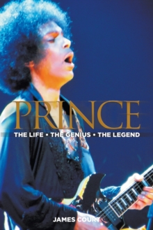 Prince : The Life the Genius the Legend