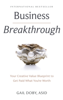 Business Breakthrough : Your Creative Value Blueprint to Get Paid What You're Worth