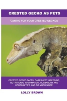 Crested Gecko as Pets : Caring For Your Crested Geckos