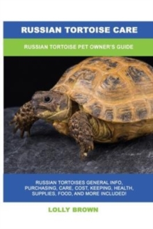 Russian Tortoise Care : Russian Tortoise Pet Owner's Guide