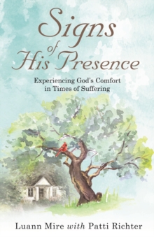 Signs of His Presence : Experiencing God's Comfort in Times of Suffering