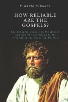 How Reliable Are the Gospels? : The Synoptic Gospels in the Ancient Church: The Testimony to the Priority of the Gospel of Matthew