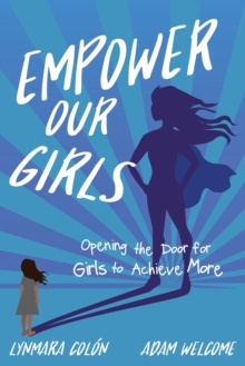 Empower Our Girls : Opening the Door for Girls to Achieve More