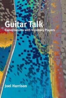 Guitar Talk : Conversations with Visionary Players