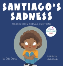 Santiago's Sadness : Making room for all emotions