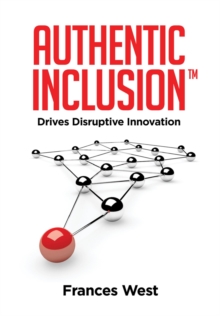 Authentic Inclusion(TM) : Drives Disruptive Innovation