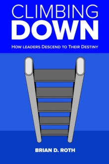 Climbing Down: How Leaders Descend To Their Destiny