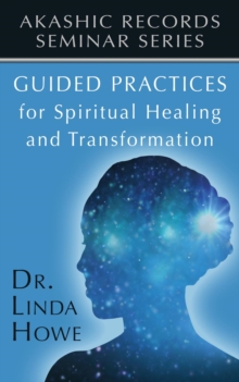 Guided Practices for Spiritual Healing and Transformation : Akashic Records Seminar Series