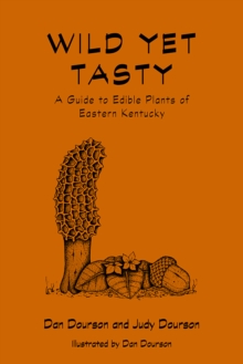 Wild Yet Tasty : A Guide to Edible Plants of Eastern Kentucky