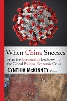 When China Sneezes : From the Coronavirus Lockdown to the Global Politico-Economic Crisis