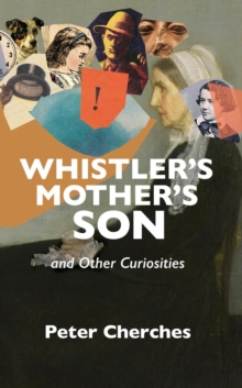 Whistler's Mother's Son and Other Curiosities