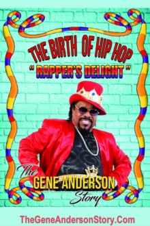 The Birth of Hip Hop : "Rapper's Delight"-The Gene Anderson Story