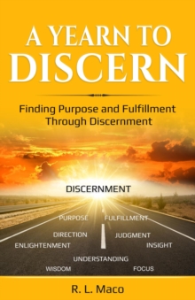 A Yearn To Discern : Finding Purpose And Fulfillment Through Discernment