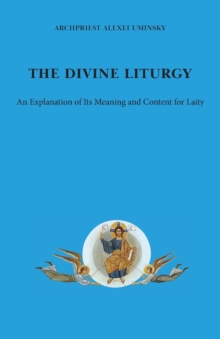 The Divine Liturgy : An explanation of its meaning and content for laity