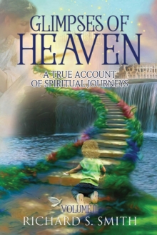 Glimpses of Heaven, II: A True Account of Spiritual Journeys