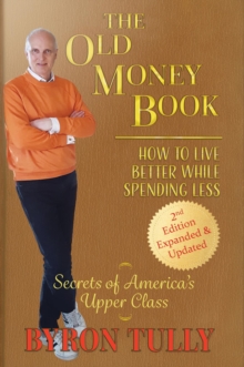 The Old Money Book: How to Live Better While Spending Less : How to Live