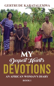 My Deepest Heart's Devotions : An African Woman's Diary - Book 1