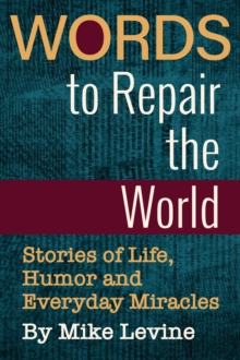 Words To Repair The World: Stories Of Life, Humor And Everyday Miracles