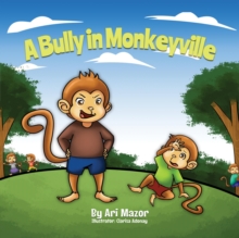 A Bully In Monkeyville : Kids Anti-Bullying Picturebook