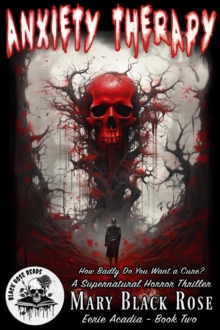 Anxiety Therapy: How Badly Do You Want a Cure? A Supernatural Horror Thriller