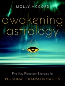 Awakening Astrology : Five Key Planetary Energies for Personal Transformation