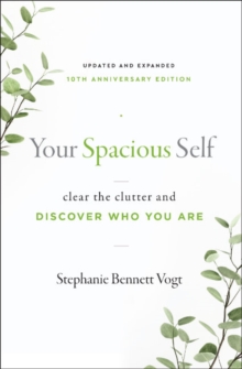 Your Spacious Self-  Updated & Expanded 10th Anniversary Edition : Clear the Clutter and Discover Who You are