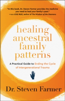 Healing Ancestral Family Patterns : A Practical Guide to Ending the Cycle of Intergenerational Trauma